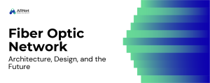 How a Fiber Optic Network Really Works: Architecture, Design, and What Comes Next