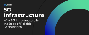 Why 5G Infrastructure Is the Base of Reliable Connections