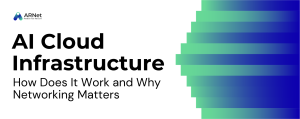 How AI Cloud Infrastructure Works and Why Networking Matters