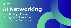 How AI Networking Helps Prevent Outages and Improve Network Performance