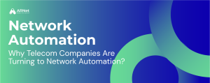 Why Telecom Companies Are Turning to Network Automation?