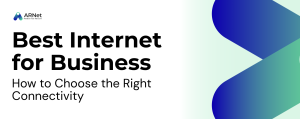 Best Internet for Business: How to Choose the Right Connectivity